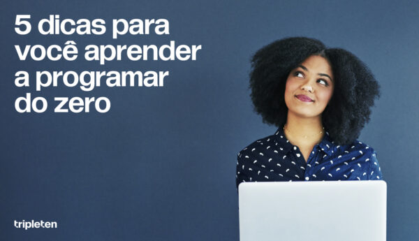 Como Aprender a Programar do Zero: Por onde Começar - tripleten